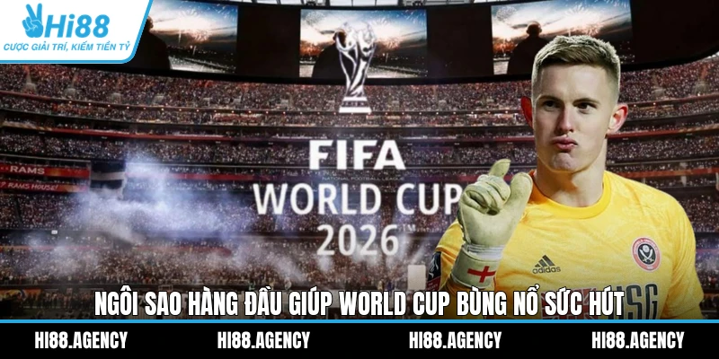 Ngôi sao hàng đầu giúp World Cup bùng nổ sức hút 